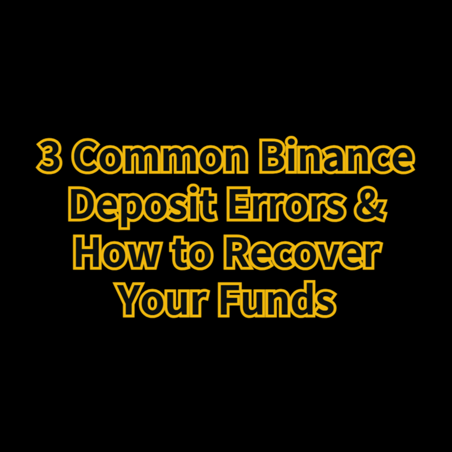 3 Common Binance Deposit Errors & How to Recover Your Funds