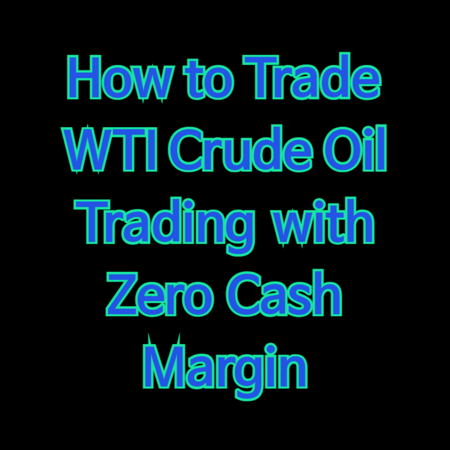How to Trade WTI Crude Oil (Trading with Zero Cash Margin)